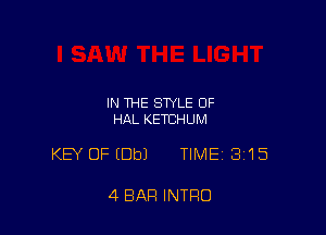IN THE STYLE OF
HAL KETCHUM

KEY OFIDbJ TIME 3'15

4 BAR INTRO