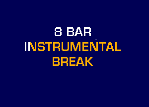 8 BAR-
INSTRUMENTAL

BREAK