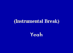 (Instrumental Break)

Yeah