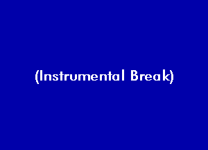 (Instrumental Brea k)