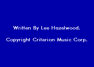 Written By Lee Hozelwood.

Copyright Crilerion Music Corp.