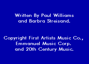 Written By Paul Williams
and Barbra Streisand.

Copyright First Artists Music Co.,

Emmanuel Music Corp.
and 20th Century Music.