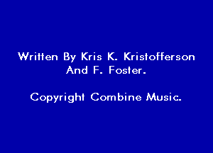 Written By Kris K. Kristofferson
And F. Foster.

Copyright Combine Music-