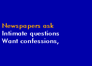 News pa pers ask

Intimate questions
We nf confessions,