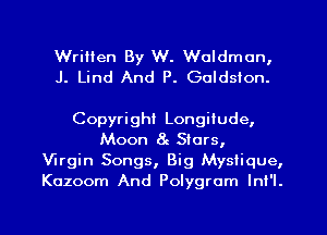 Written By W. Woldmon,
J. Lind And P. Guldston.

Copyright Longitude,
Moon 8g Stars,
Virgin Songs, Big Mystique,
Kozoom And Polygrom Ini'l.