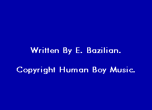 Written By E. Baziliun.

Copyright Human Boy Music-