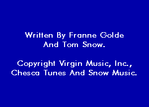 Written By Franne Golde
And Tom Snow.

Copyright Wrgin Music, Inc.,
Chesca Tunes And Snow Music.