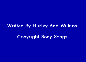Written By Hurley And Wilkins.

Copyright Sony Songs.