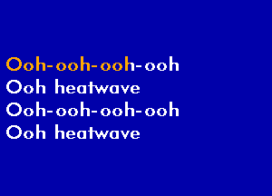 Ooh-ooh-ooh-ooh
Ooh heaiwove

Ooh-ooh-ooh-ooh
Ooh heafwove