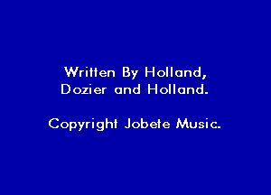 Wrillen By Holland,
Dozier and Holland.

Copyright Jobete Music-