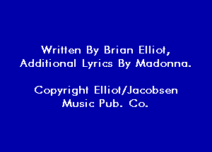 Written By Brian EllioI,
Additional Lyrics By Madonna.

Copyright EllioIlJocobsen
Music Pub. Co.