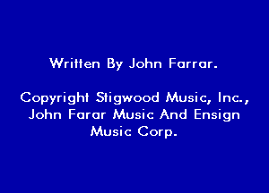 Written By John Farrar.

Copyright Stigwood Music, Inc.,
John Furor Music And Ensign
Music Corp.
