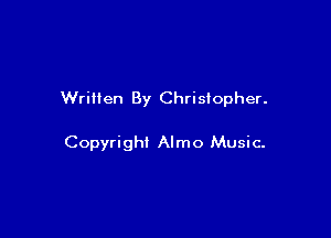 Written By Christopher.

Copyright Almo Music-