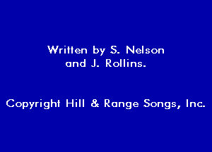 Wrillen by 5. Nelson
and J. Rollins.

Copyright Hill 8c Range Songs, Inc.
