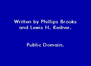 Written by Phillips Brooks
and Lewis H. Redner.

Public Domain.