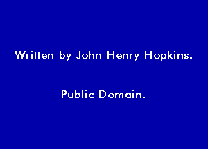 Written by John Henry Hopkins.

Public Domain.