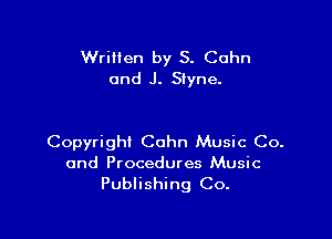 Written by S. Cohn
and J. Siyne.

Copyright Cohn Music Co.
and Procedures Music
Publishing Co.