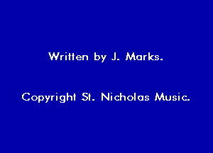 Written by J. Marks.

Copyright St. Nicholas Music.