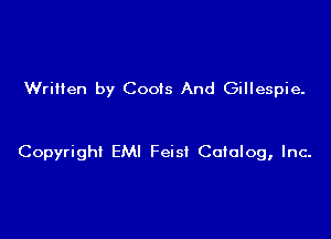 Written by Coois And Gillespie.

Copyright EM! Feisf Catalog, Inc-