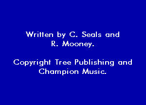Written by C. Seals and
R. Mooney.

Copyright Tree Publishing and
Champion Music.