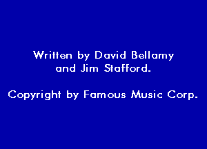 Written by David Bellamy
and Jim Stafford.

Copyright by Famous Music Corp.
