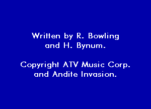 Written by R. Bowling
and H. Bynum.

Copyright ATV Music Corp.
and Andiie Invasion.