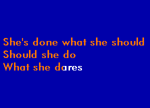 She's done what she should
Should she do

What she do res