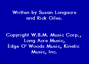 Written by Susan Longacre
and Rick Giles.

Copyright W.B.M. Music Corp.,
Long Acre Music,

Edge 0' Woods Music, Kinetic
Music, Inc.