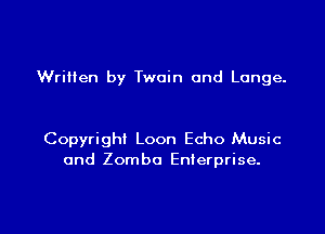 Written by Twain and Lange.

Copyright Loon Echo Music
and Zomba Enterprise.

g