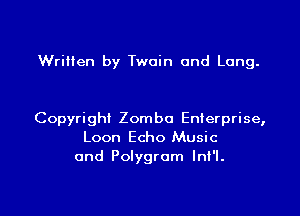 Written by Twain and Long.

Copyright Zomba Enterprise,
Loon Echo Music
and Polygrom InI'l.

g