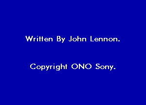 Written By John Lennon.

Copyright ONO Sony.