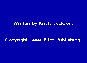 Written by Krisiy Jackson.

Copyright Fever Pitch Publishing.