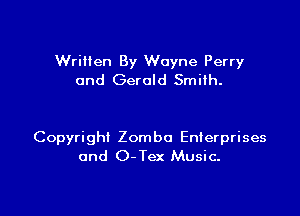 Wrilien By Wayne Perry
and Gerald Smith.

Copyright Zomba Enterprises
and O-Tex Music.