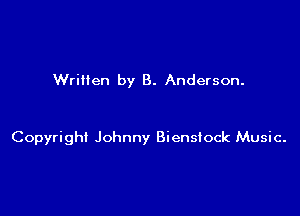 Written by B. Anderson.

Copyright Johnny Bienslock Music.