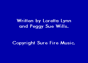 Written by Loretta Lynn
and Peggy Sue Wills.

Copyright Sure Fire Music.