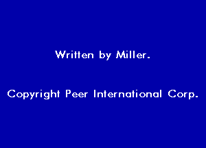 Wrillen by Miller.

Copyright Peer International Corp.