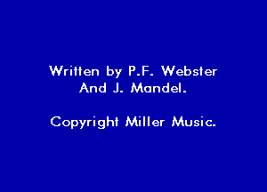 Wriiien by ?.F. Webster
And J. Mandel.

Copyright Miller Music-
