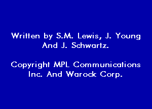 Written by S.M. Lewis, J. Young
And J. Schwartz.

Copyright MPL Communications
Inc. And Warock Corp.