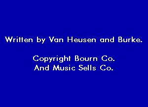 Wriilen by Van Heusen 0nd Burke.

Copyright Boum Co.
And Music Sells Co.