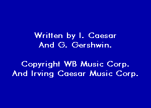 Written by I. Caesar
And G. Gershwin.

Copyright WB Music Corp.
And Irving Caesar Music Corp.