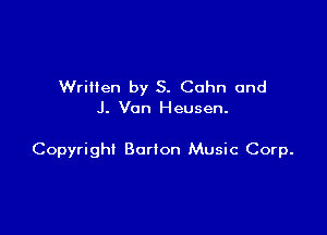 WriHen by S. Cohn and
J. Van Heusen.

Copyright Borlon Music Corp.