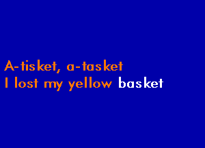 A- fis kei, a- 105 kei

I lost my yellow basket