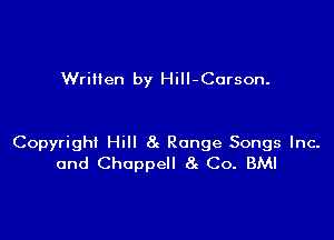 Wriilen by HiII-Corson.

Copyrigh! Hill 8! Range Songs Inc-
and Choppell 8g Co. BMI