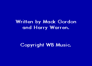 Written by Mack Gordon
and Harry Warren.

Copyrighl WB Music.