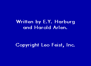 Wriilen by E.Y. Horburg
and Harold Arlen.

Copyright Leo Feist, Inc.