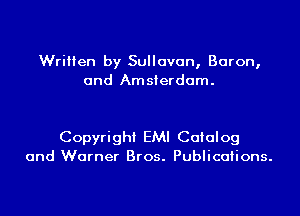 Written by Sullavan, Baron,
and Amsterdam.

Copyright EMI Catalog
and Warner Bros. Publications.