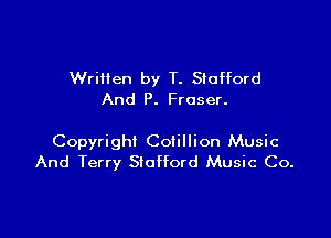 WriHen by T. Stafford
And P. Fraser.

Copyright Cotillion Music
And Terry Stafford Music Co.