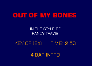 IN THE STYLE OF
RANDY TRAVIS

KEY OF (Eb) TIME 250

4 BAR INTRO