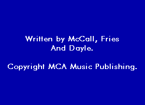 Written by McCall, Fries
And Doyle.

Copyright MCA Music Publishing.