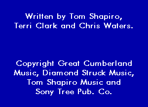 Written by Tom Shapiro,
Terri Clark and Chris Waters.

Copyright Great Cumberland
Music, Diamond Struck Music,
Tom Shapiro Music and
Sony Tree Pub. Co.